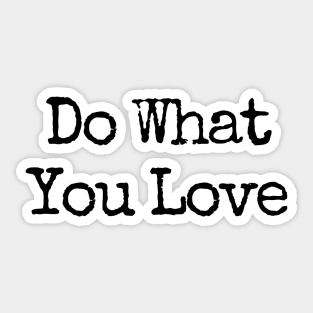 Do What You Love  - Motivational and Inspiring Work Quotes Sticker